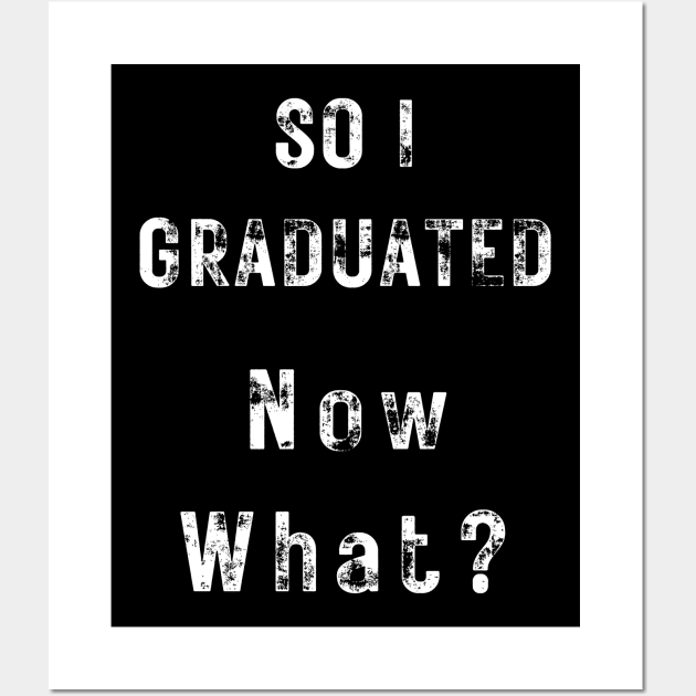 So I graduated, Now What?-L Wall Art by TeeTrafik